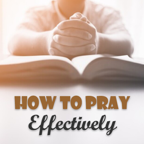 How To Pray Effectively – Pray